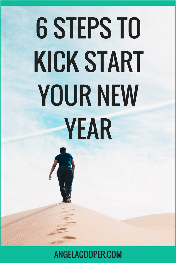 6 STEPS TO KICK START YOUR NEW YEAR